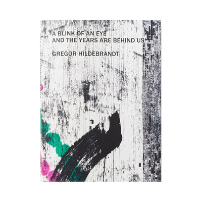 Gregor Hildebrandt - A Blink of an Eye and the Years are Behind Us