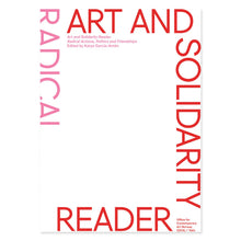 Load image into Gallery viewer, Art and Solidarity Reader: Radical Actions, Politics and Friendships