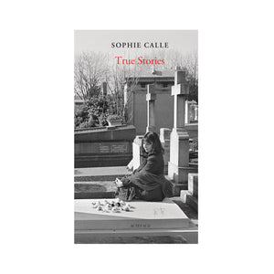 Sophie Calle - True Stories (66 Stories Ed.)