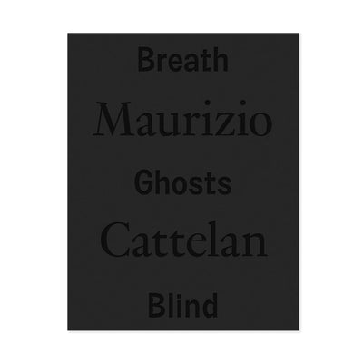 Maurizio Cattelan - Breath Ghosts Blind