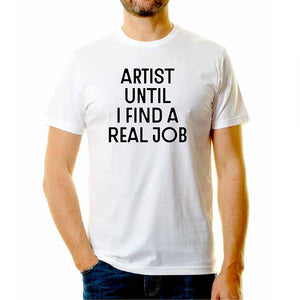 JR - T-Shirt - Artist Until I Find A Real Job