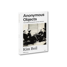 Load image into Gallery viewer, Anonymous Objects: Inscrutable Photographs and the Unknown
