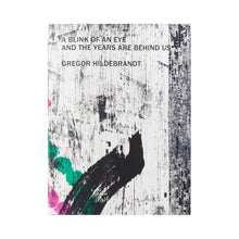 Load image into Gallery viewer, Gregor Hildebrandt - A Blink of an Eye and the Years are Behind Us
