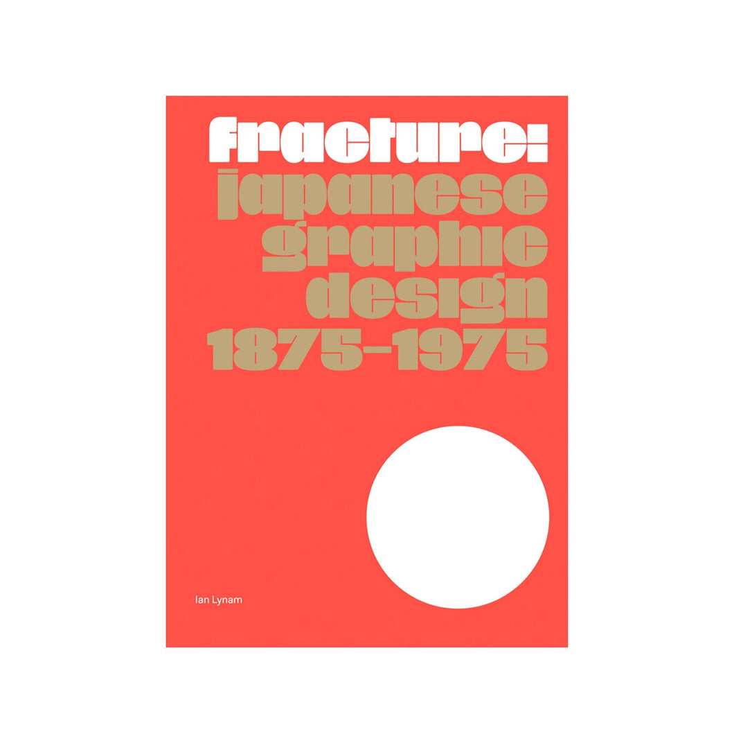 Fracture: Japanese Graphic Design 1875–1975 by  Ian Lynam