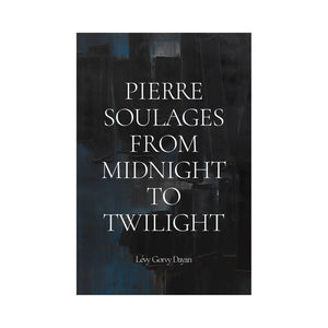 Pierre Soulages - From Midnight to Twilight