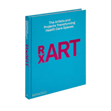 Load image into Gallery viewer, RxART: The Artists and Projects Transforming Health Care Spaces
