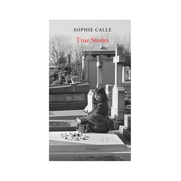 Sophie Calle - True Stories (66 Stories Ed.) - Perrotin New York