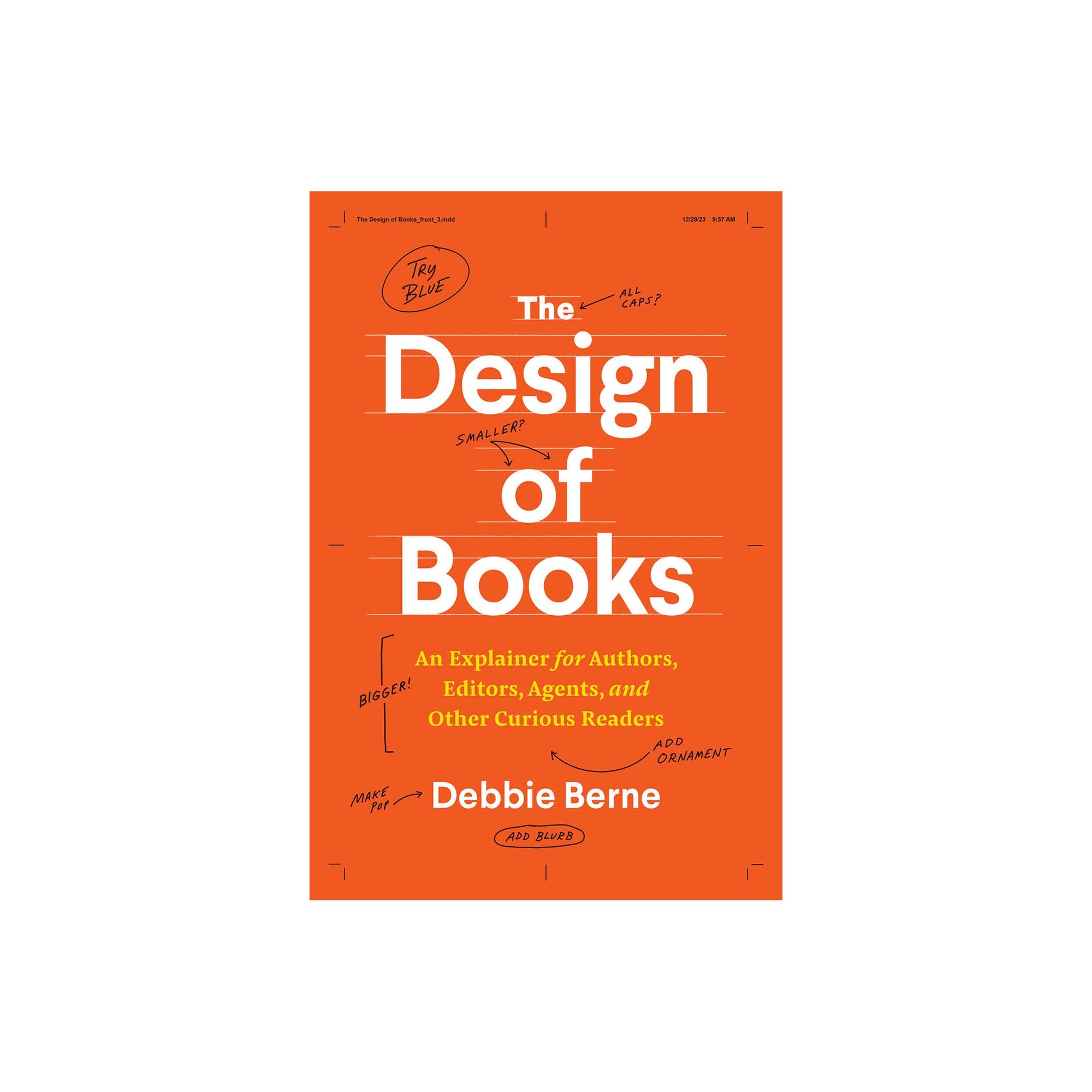 The Design of Books - An Explainer for Authors, Editors, Agents, and Other Curious Readers