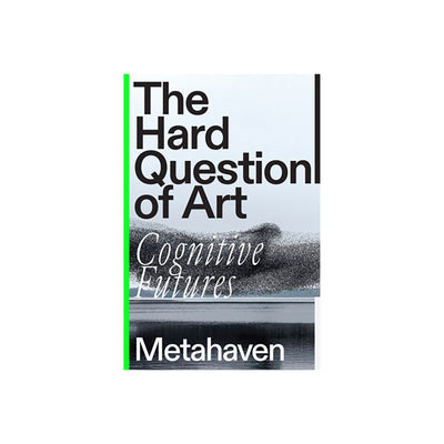 The Hard Question of Art: Cognitive Futures by Metahaven