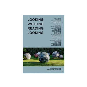 Looking Writing Reading Looking: Writers on Art from the Louisiana Collection