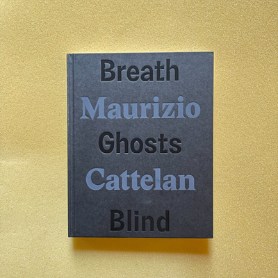 Maurizio Cattelan - Breath Ghosts Blind