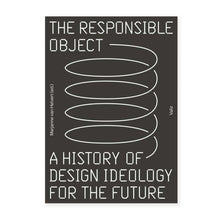 Load image into Gallery viewer, The Responsible Object: A History of Design Ideology for the Future
