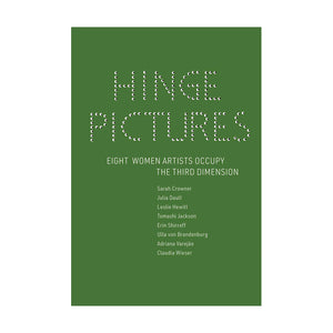 Hinge Pictures: Eight Women Artists Occupy the Third Dimension (feat. Leslie Hewitt)