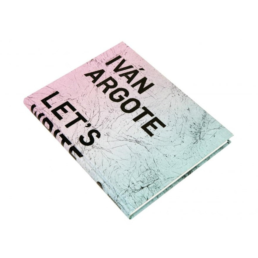 Iván Argote - Let's Write a History of Hopes (Available Signed)