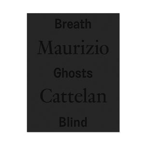 Maurizio Cattelan - Breath Ghosts Blind